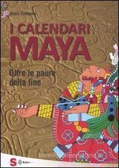 I calendari Maya. Oltre le paure della fine I calendari Maya. Oltre le paure della fine