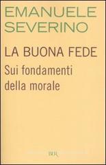 La buona fede. Sui fondamenti della morale La buona fede. Sui fondamenti della morale