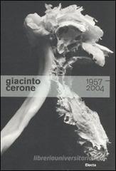 Giacinto Cerone 1957-2004. Catalogo della mostra (Roma, 24 giugno-23 ottobre 2011) Giacinto Cerone 1957-2004. Catalogo della mostra (Roma, 24 giugno-23 ottobre 2011)