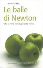 Le balle di Newton. Tutta la verità sulle bugie della scienza Le balle di Newton. Tutta la verità sulle bugie della scienza