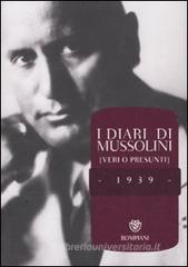 I diari di Mussolini (veri o presunti). 1939 I diari di Mussolini (veri o presunti). 1939