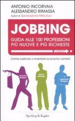 Jobbing. Guida alle 100 professioni pi� nuove e pi� richieste
