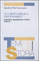La Repubblica necessaria. Il fascismo repubblicano a Roma. 1943-1944 La Repubblica necessaria. Il fascismo repubblicano a Roma. 1943-1944