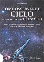Come osservare il cielo con il mio primo telescopio Come osservare il cielo con il mio primo telescopio