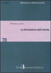 La formazione dell'utente. Metodi e strategie per apprendere la biblioteca La formazione dell'utente. Metodi e strategie per apprendere la biblioteca