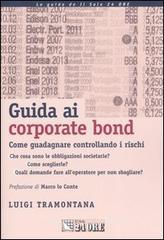 Guida ai corporate bond. Come guadagnare controllando i rischi Guida ai corporate bond. Come guadagnare controllando i rischi