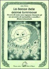 La danza delle anime luminose ovvero di come una ragazza rinunci� ad un avvenire di normalit� e conobbe i misteri femminili