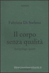 Il corpo senza qualità. Arcipelago queer Il corpo senza qualità. Arcipelago queer