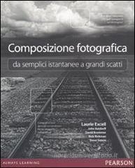 Composizione fotografica da semplici istantanee a grandi scatti Composizione fotografica da semplici istantanee a grandi scatti