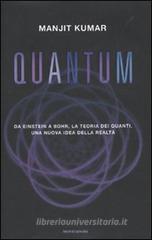 Quantum. Da Einstein a Bohr, la teoria dei quanti, una nuova idea della realtà Quantum. Da Einstein a Bohr, la teoria dei quanti, una nuova idea della realtà