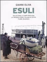 Esuli. Dalle foibe ai campi profughi: la tragedia degli italiani di Istria, Fiume, Dalmazia Esuli. Dalle foibe ai campi profughi: la tragedia degli italiani di Istria, Fiume, Dalmazia