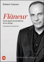 Flâneur. Scritti sparsi di architettura, arte e design. Ediz. italianana e inglese Flâneur. Scritti sparsi di architettura, arte e design. Ediz. italianana e inglese