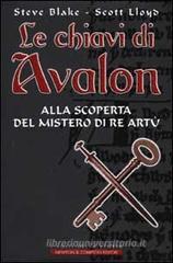 Le chiavi di Avalon. Alla scoperta del mistero di re Art�
