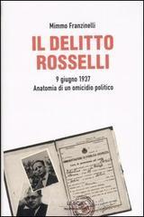 Il delitto Rosselli. 9 giugno 1937. Anatomia di un omicidio politico Il delitto Rosselli. 9 giugno 1937. Anatomia di un omicidio politico