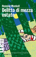Delitto di mezza estate. Le inchieste del commissario Kurt Wallander vol.7 Delitto di mezza estate. Le inchieste del commissario Kurt Wallander vol.7