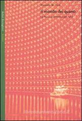 Il mondo dei quanti. La fisica quantistica per tutti Il mondo dei quanti. La fisica quantistica per tutti