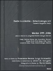 Paolo Lucchetta+RetailDesign srl. Venezia Marghera Italy. Works 1999-2006. Dodici storie di progetto-Twelve design stories Paolo Lucchetta+RetailDesign srl. Venezia Marghera Italy. Works 1999-2006. Dodici storie di progetto-Twelve design stories