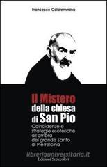 Confronta prezzi Il mistero della Chiesa di san Pio. Coincidenze e strategie esoteriche all ombra del grande...