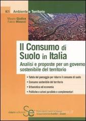 Il consumo di suolo in Italia. Analisi e proposte per un governo sostenibile del territorio Il consumo di suolo in Italia. Analisi e proposte per un governo sostenibile del territorio