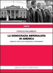 La democrazia imperialista in America. Come gli Stati Uniti eleggono il presidente La democrazia imperialista in America. Come gli Stati Uniti eleggono il presidente