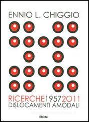 Ennio L. Chiggio. Ricerche 1957-2011. Dislocamenti amodali. Catalogo della mostra (Padova, 18 giugno-17 luglio 2011) Ennio L. Chiggio. Ricerche 1957-2011. Dislocamenti amodali. Catalogo della mostra (Padova, 18 giugno-17 luglio 2011)
