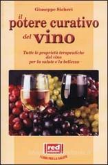 Il potere curativo del vino. Tutte le proprietà terapeutiche del vino per la salute e la bellezza