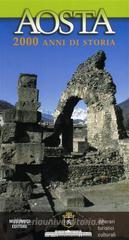 Aosta 2000 anni di storia. Itinerari turistici culturali