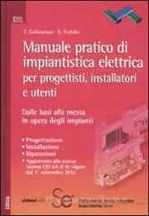Manuale pratico di impiantistica elettrica per progettisti, installatori e utenti. Dalle basi alla messa in opera degli impianti Manuale pratico di impiantistica elettrica per progettisti, installatori e utenti. Dalle basi alla messa in opera degli impianti
