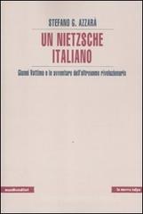 Un Nietzsche italiano. Gianni Vattimo e le avventure dell'oltreuomo rivoluzionario Un Nietzsche italiano. Gianni Vattimo e le avventure dell'oltreuomo rivoluzionario