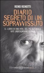 Diario segreto di un sopravvissuto. Il «libro di una vita» del più autentico vate underground d'Italia Diario segreto di un sopravvissuto. Il «libro di una vita» del più autentico vate underground d'Italia