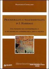 Proceduralità e trascendentalità in J. Habermas. Una tensione contemporanea e il suo significato antropologico, etico e politico Proceduralità e trascendentalità in J. Habermas. Una tensione contemporanea e il suo significato antropologico, etico e politico