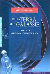 Dalla terra alle galassie. L'uomo misura l'universo Dalla terra alle galassie. L'uomo misura l'universo