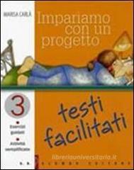 Impariamo con un progetto. Testi facilitati. Esercizi guidati. Attivitą semplificate. Per le Scuola media vol.3 Impariamo con un progetto. Testi facilitati. Esercizi guidati. Attivitą semplificate. Per le Scuola media vol.3