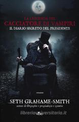 La leggenda del cacciatore di vampiri. Il diario segreto del presidente La leggenda del cacciatore di vampiri. Il diario segreto del presidente