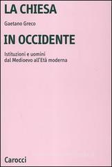 La Chiesa in Occidente. Istituzioni e uomini dal Medioevo all'et� moderna