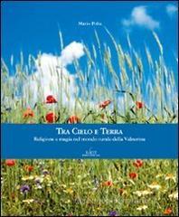 Tra cielo e terra. Religione e magia nel mondo rurale della Valnerina Tra cielo e terra. Religione e magia nel mondo rurale della Valnerina