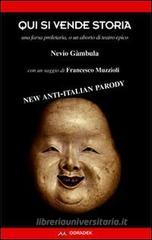 Qui si vende storia. Una farsa proletaria, o un aborto di teatro epico. Con un saggio di Francesco Muzzioli Qui si vende storia. Una farsa proletaria, o un aborto di teatro epico. Con un saggio di Francesco Muzzioli