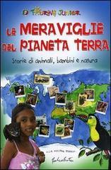 Le Meraviglie del Pianeta Terra. Storie di animali, bambini e natura Le Meraviglie del Pianeta Terra. Storie di animali, bambini e natura