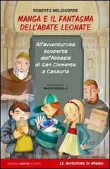 Manga e il fantasma dell'abate Leonate. All'avventurosa scoperta dell'abbazia di San Giovanni a Casauria Manga e il fantasma dell'abate Leonate. All'avventurosa scoperta dell'abbazia di San Giovanni a Casauria