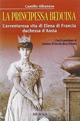 La principessa beduina. L'avventurosa vita di Elena di Francia duchessa d'Aosta