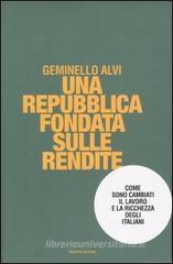 Una repubblica fondata sulle rendite. Come sono cambiati il lavoro e la ricchezza degli italiani Una repubblica fondata sulle rendite. Come sono cambiati il lavoro e la ricchezza degli italiani