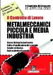Il contratto di lavoro. Metalmeccanici piccola e media industria Il contratto di lavoro. Metalmeccanici piccola e media industria