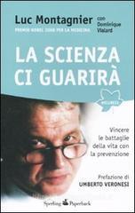 La scienza ci guarirà. Vincere le battaglie della vita con la prevenzione