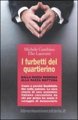 I furbetti del quartierino. Dalla razza padrona alla razza mattona. Come e perché Bankitalia finì nella polvere. La vera storia di uno scandalo italiano raccontata... I furbetti del quartierino. Dalla razza padrona alla razza mattona. Come e perché Bankitalia finì nella polvere. La vera storia di uno scandalo italiano raccontata...