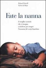 Fate la nanna. Il semplice metodo che vi insegna a risolvere per sempre l'insonnia del vostro bambino Fate la nanna. Il semplice metodo che vi insegna a risolvere per sempre l'insonnia del vostro bambino