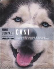 Cani. Conoscere, riconoscere e allevare tutte le razze canine più note del mondo Cani. Conoscere, riconoscere e allevare tutte le razze canine più note del mondo