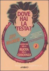 Dove hai la testa? Avventure nella ruota della coscienza Dove hai la testa? Avventure nella ruota della coscienza