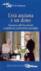 Confronta prezzi L  et� anziana � un dono. Il pensiero sulla terza et� del Cardinale Giovanni Colombo