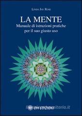 La mente. Manuale di istruzioni pratiche per il suo giusto uso La mente. Manuale di istruzioni pratiche per il suo giusto uso