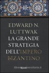 La grande strategia dell'impero bizantino La grande strategia dell'impero bizantino